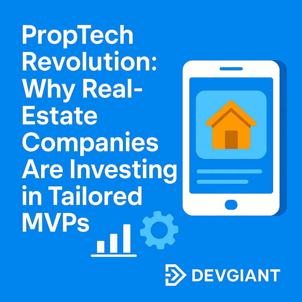 PropTech Revolution: Why Real-Estate Companies Are Investing in Tailored MVPs