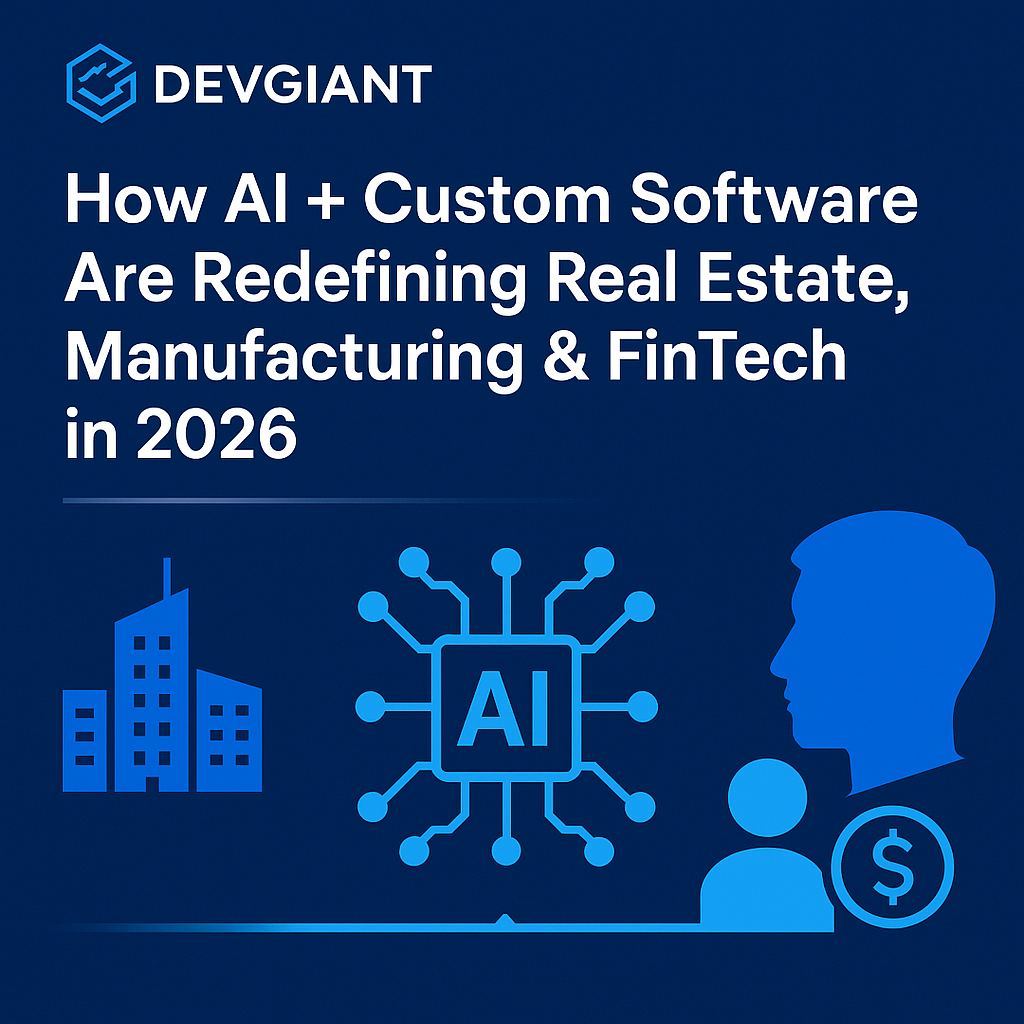 How AI + Custom Software Are Redefining Real Estate, Manufacturing & FinTech in 2026